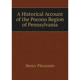 

Книга A Historical Account of the Pocono Region of Pennsylvania