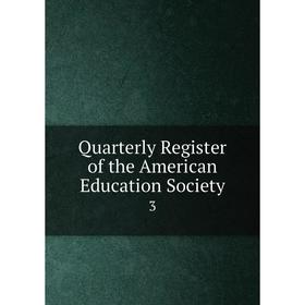 

Книга Quarterly Register of the American Education Society 3