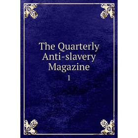 

Книга The Quarterly Anti-slavery Magazine 1