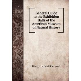 

Книга General Guide to the Exhibition Halls of the American Museum of Natural History