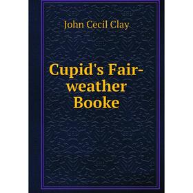 

Книга Cupid's Fair-weather Booke