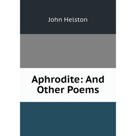 

Книга Aphrodite: And Other Poems