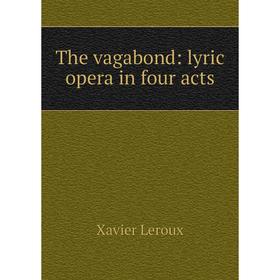 

Книга The vagabond: lyric opera in four acts