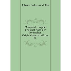 

Книга Memoria le linguae Frisicae: Nach der jeverschen Originalhandschriftms XI