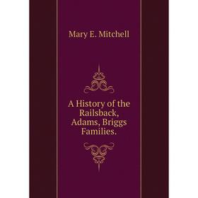 

Книга A History of the Railsback, Adams, Briggs Families.