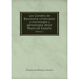 

Книга Los Condes de Barcelona vindicados y cronología y genealogía delos Reyes de EspañaTomo 1
