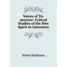 

Книга Voices of To-morrow: Critical Studies of the New Spirit in Literature