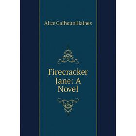 

Книга Firecracker Jane: A Novel