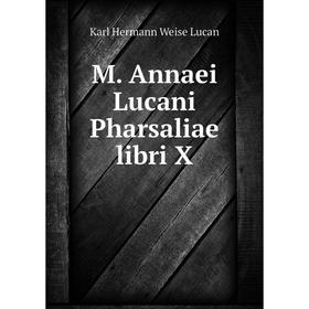 

Книга M Annaei Lucani Pharsaliae libri X