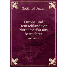 

Книга Europa und Deutschland von Nordamerika aus betrachtet Volume 2
