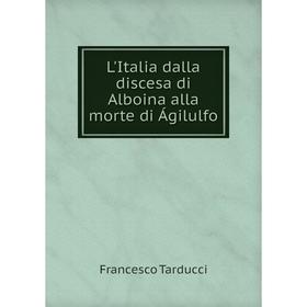 

Книга L'Italia dalla discesa di Alboina alla morte di Ágilulfo