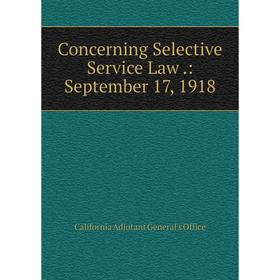 

Книга Concerning Selective Service Law.: September 17, 1918