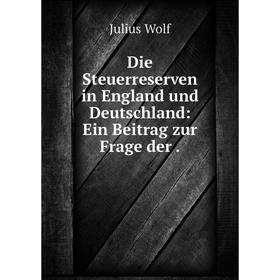 

Книга Die Steuerreserven in England und Deutschland: Ein Beitrag zur Frage der.