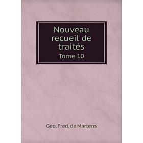 

Книга Nouveau recueil de traités Tome 10
