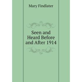 

Книга Seen and Heard Before and After 1914