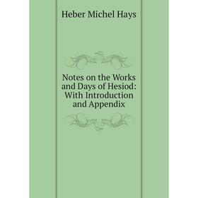 

Книга Notes on the Works and Days of Hesiod: With Introduction and Appendix