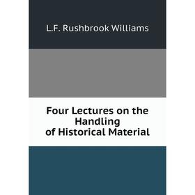 

Книга Four Lectures on the Handling of Historical Material