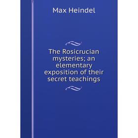 

Книга The Rosicrucian mysteriesan elementary exposition of their secret teachings