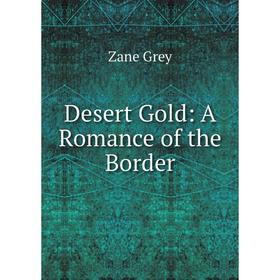 

Книга Desert Gold: A Romance of the Border
