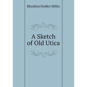 

Книга A Sketch of Old Utica