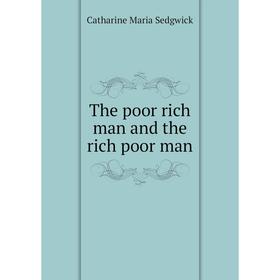 

Книга The poor rich man and the rich poor man