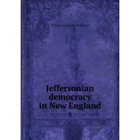 

Книга Jeffersonian democracy in New England3