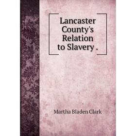 

Книга Lancaster County's Relation to Slavery