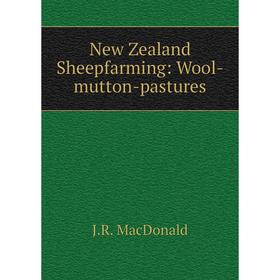 

Книга New Zealand Sheepfarming: Wool-mutton-pastures