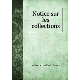 

Книга Notice sur les collections