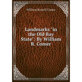 

Книга Landmarks in the Old Bay State: By William R Comer