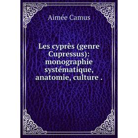 

Книга Les cyprès (genre Cupressus): monographie systématique, anatomie, culture