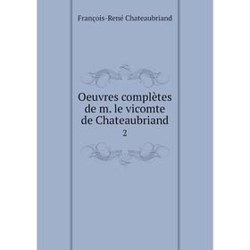 

Книга Oeuvres complètes de m le vicomte de Chateaubriand 2