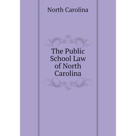 

Книга The Public School Law of North Carolina