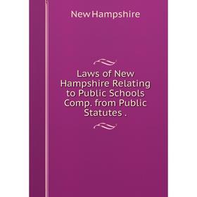 

Книга Laws of New Hampshire Relating to Public Schools Comp from Public Statutes