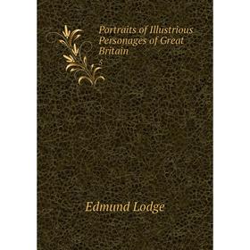 

Книга Portraits of Illustrious Personages of Great Britain 5