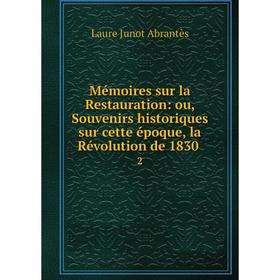 

Книга Mémoires sur la Restauration: ou, Souvenirs historiques sur cette époque, la Révolution de 18302