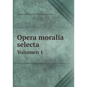 

Книга Opera moralia selecta Volumen 1