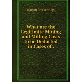 

Книга What are the Legitimite Mining and Milling Costs to be Deducted in Cases of.