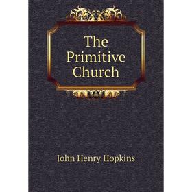 

Книга The Primitive Church