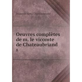 

Книга Oeuvres complètes de m le vicomte de Chateaubriand 8