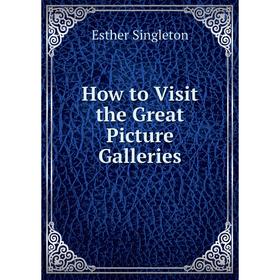 

Книга How to Visit the Great Picture Galleries