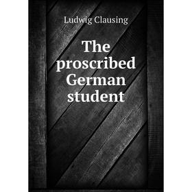 

Книга The proscribed German student