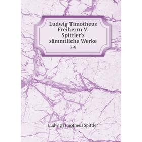 

Книга Ludwig Timotheus Freiherrn V Spittler's sämmtliche Werke7-8