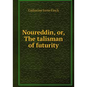 

Книга Noureddin, or the talisman of futurity