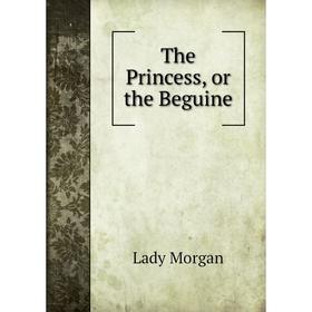 

Книга The Princess, or the Beguine