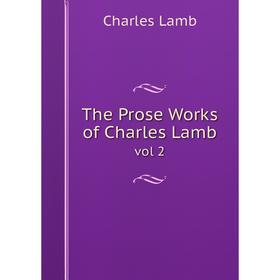 

Книга The Prose Works of Charles Lamb vol 2