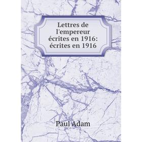 

Книга Lettres de l'empereur écrites en 1916: écrites en 1916