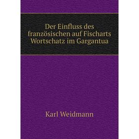 

Книга Der Einfluss des französischen auf Fischarts Wortschatz im Gargantua