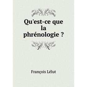 

Книга Qu'est-ce que la phrénologie 