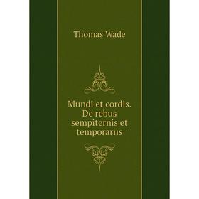 

Книга Mundi et cordis De rebus sempiternis et temporariis